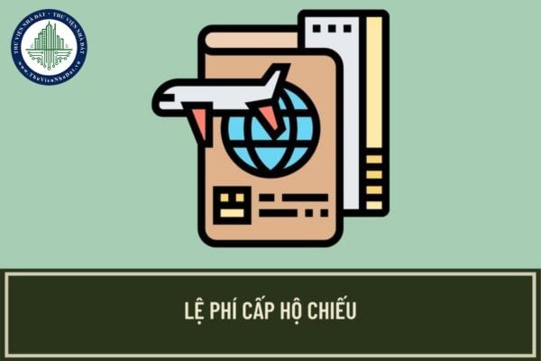 Lệ phí cấp hộ chiếu phổ thông, hộ chiếu phổ thông gắn chíp năm 2023 được quy định như thế nào?