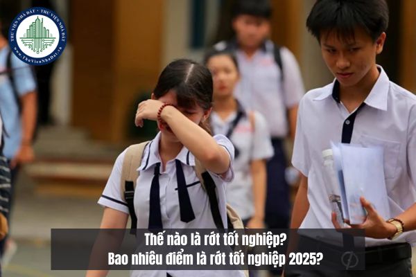 Thế nào là rớt tốt nghiệp? Bao nhiêu điểm là rớt tốt nghiệp 2025?