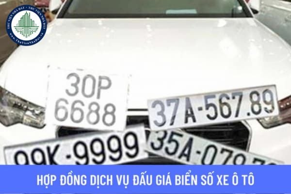 Hợp đồng dịch vụ đấu giá biển số xe ô tô do đối tượng nào ký kết? Thù lao dịch vụ đấu giá biển số xe ô tô là bao nhiêu?