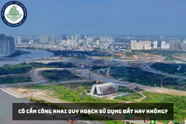 Có cần công khai quy hoạch sử dụng đất hay không?