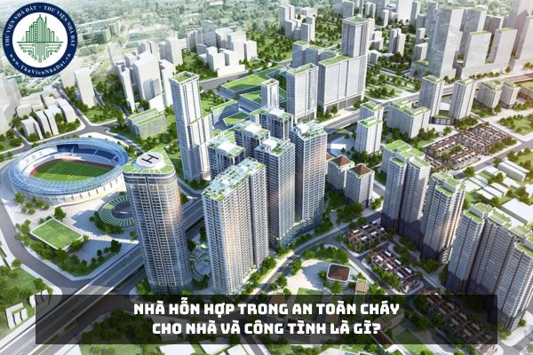 Nhà hỗn hợp trong an toàn cháy cho nhà và công trình là gì?