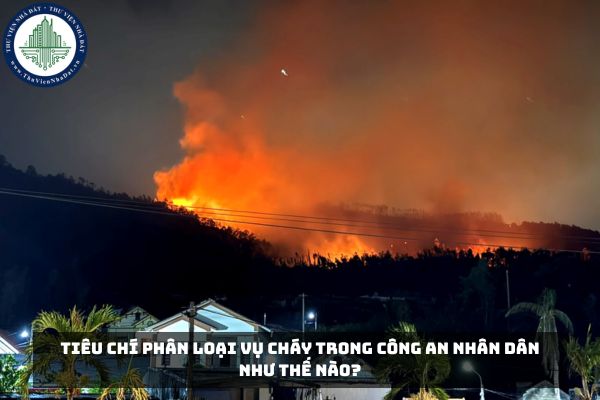 Tiêu chí phân loại vụ cháy trong Công an nhân dân như thế nào?