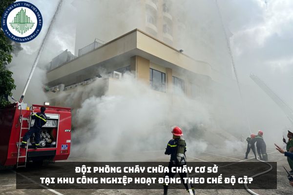 Đội phòng cháy chữa cháy cơ sở tại khu công nghiệp hoạt động theo chế độ gì?
