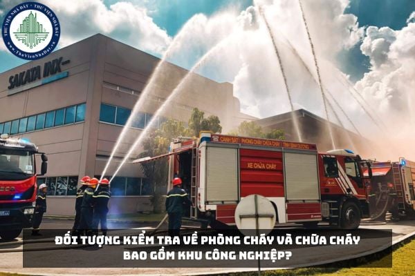 Đối tượng kiểm tra về phòng cháy và chữa cháy bao gồm khu công nghiệp?