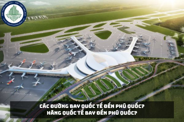 Các đường bay quốc tế đến Phú Quốc? Hãng quốc tế bay đến Phú Quốc?