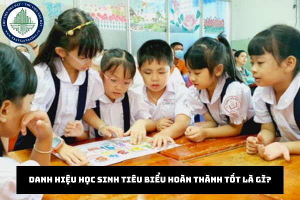 Danh hiệu học sinh tiêu biểu hoàn thành tốt là gì?