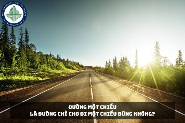 Đường một chiều là đường chỉ cho đi một chiều đúng không?