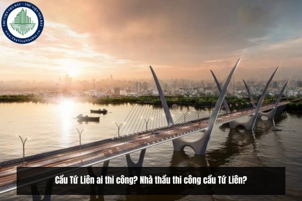 Cầu Tứ Liên ai thi công? Nhà thầu thi công cầu Tứ Liên?