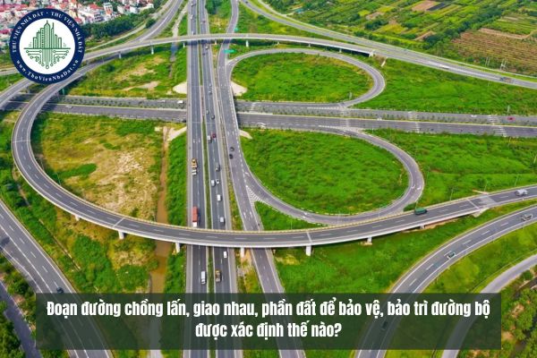 Đoạn đường chồng lấn, giao nhau, phần đất để bảo vệ, bảo trì đường bộ được xác định thế nào?
