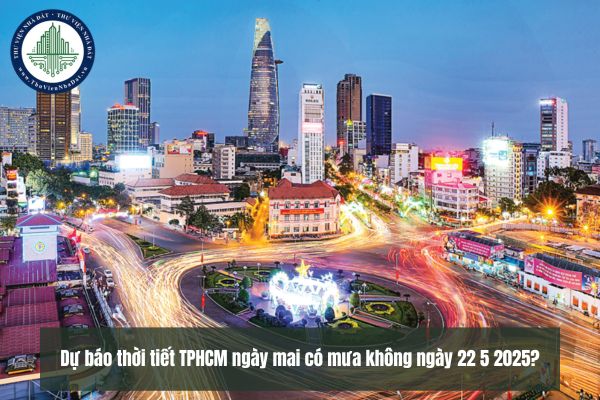 Dự báo thời tiết TPHCM ngày mai có mưa không ngày 22 5 2025?