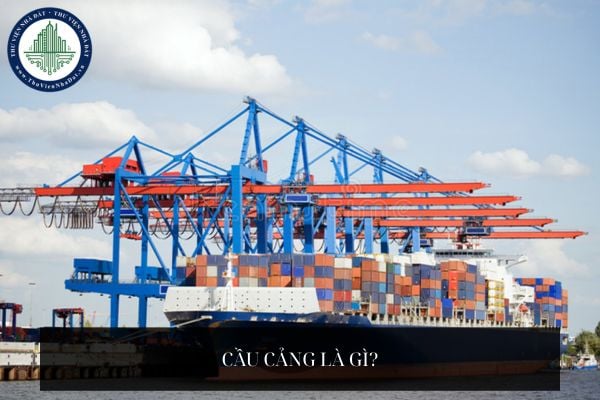 Cầu cảng là gì? Công trình xây dựng phân loại theo tính chất kết cấu có bao gồm cảng không?