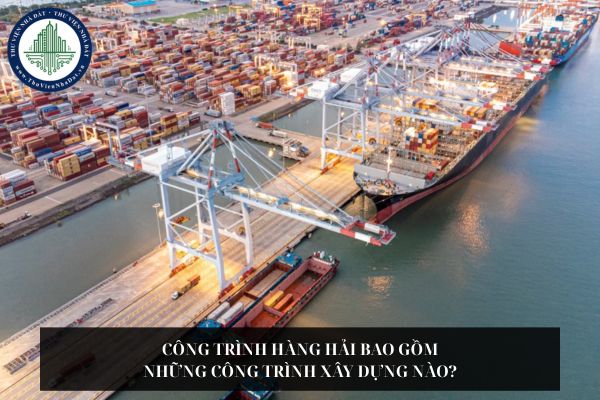 Công trình hàng hải bao gồm những công trình xây dựng nào?