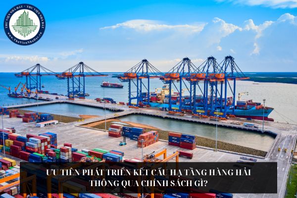 Ưu tiên phát triển kết cấu hạ tầng hàng hải thông qua chính sách gì?