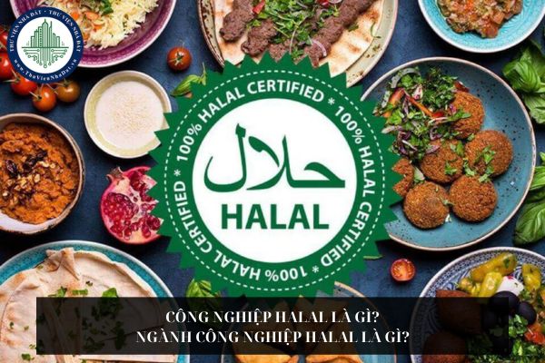 Công nghiệp Halal là gì? Ngành công nghiệp Halal là gì?