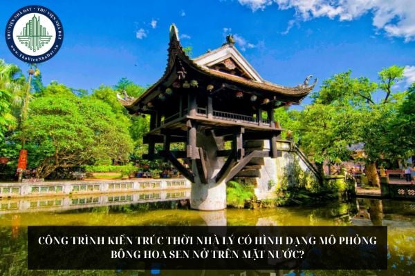 Công trình kiến trúc thời nhà Lý có hình dạng mô phỏng bông hoa sen nở trên mặt nước?