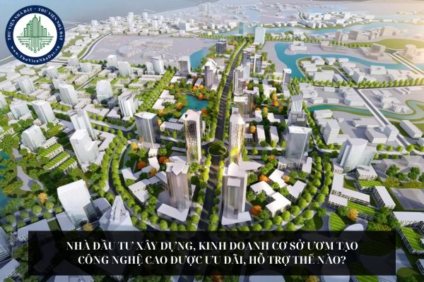 Nhà đầu tư xây dựng, kinh doanh cơ sở ươm tạo công nghệ cao được ưu đãi, hỗ trợ thế nào?