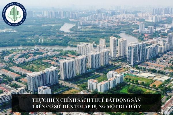 Thực hiện chính sách thuế bất động sản trên cơ sở tiến tới áp dụng một giá đất?