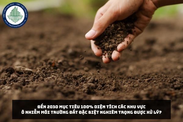 Đến 2030 mục tiêu 100% diện tích các khu vực ô nhiễm môi trường đất đặc biệt nghiêm trọng được xử lý?