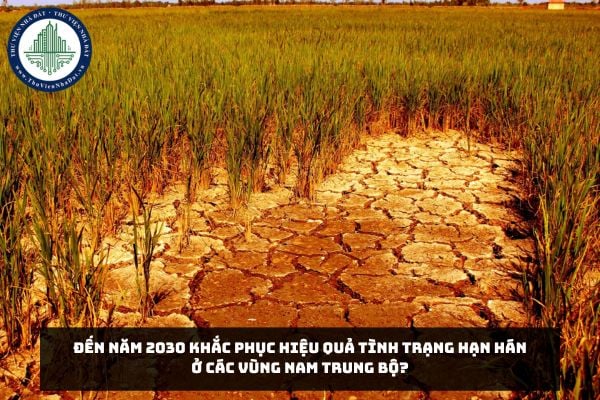 Đến năm 2030 khắc phục hiệu quả tình trạng hạn hán ở các vùng Nam Trung Bộ?