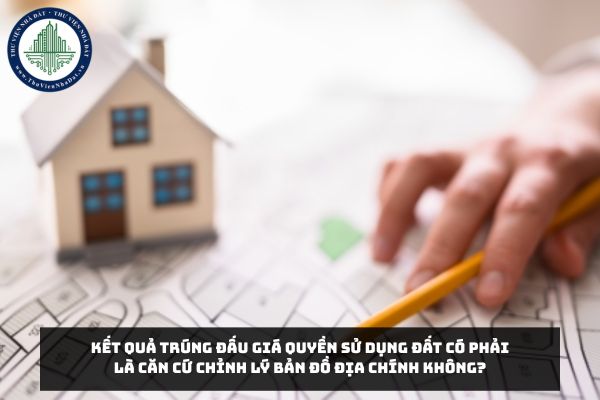 Kết quả trúng đấu giá quyền sử dụng đất có phải là căn cứ chỉnh lý bản đồ địa chính không?