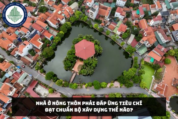 Nhà ở nông thôn phải đáp ứng tiêu chí đạt chuẩn Bộ Xây dựng thế nào?