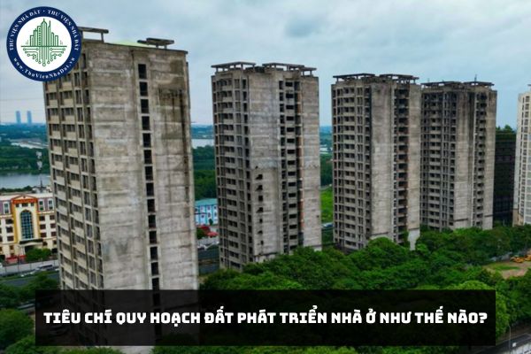Tiêu chí quy hoạch đất phát triển nhà ở như thế nào?