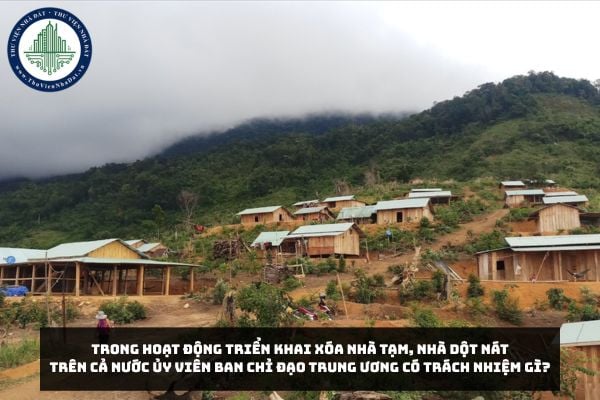 Trong hoạt động triển khai xóa nhà tạm, nhà dột nát trên cả nước Ủy viên Ban Chỉ đạo Trung Ương có trách nhiệm gì?