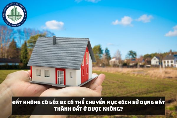 Đất không có lối đi có thể chuyển mục đích sử dụng đất thành đất ở được không?