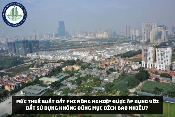 Mức thuế suất đất phi nông nghiệp được áp dụng với đất sử dụng không đúng mục đích bao nhiêu? 