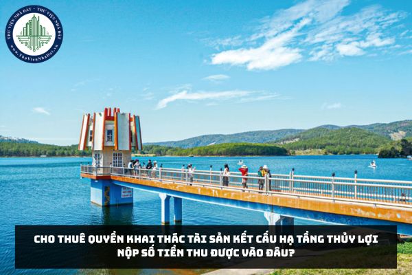 Cho thuê quyền khai thác tài sản kết cấu hạ tầng thủy lợi nộp số tiền thu được vào đâu?