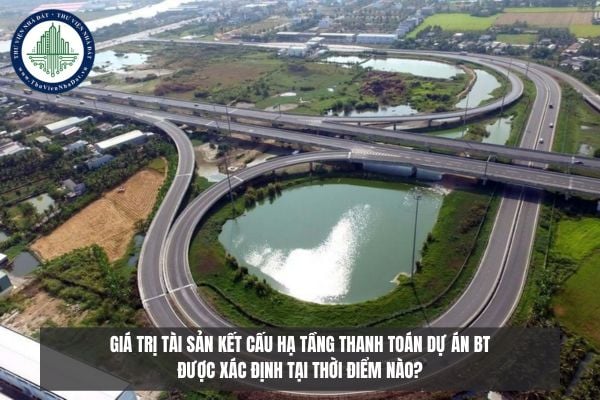 Giá trị tài sản kết cấu hạ tầng thanh toán Dự án BT được xác định tại thời điểm nào?