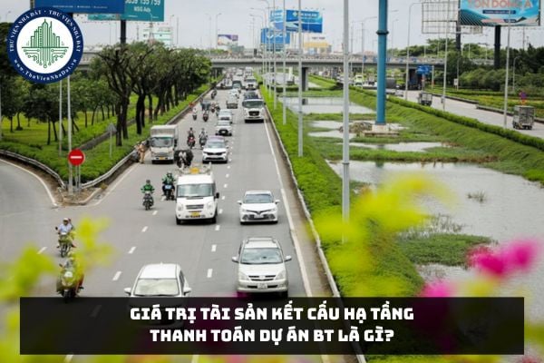 Giá trị tài sản kết cấu hạ tầng thanh toán Dự án BT là gì?