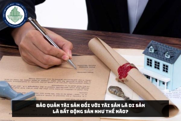Bảo quản tài sản đối với tài sản là di sản là bất động sản như thế nào?