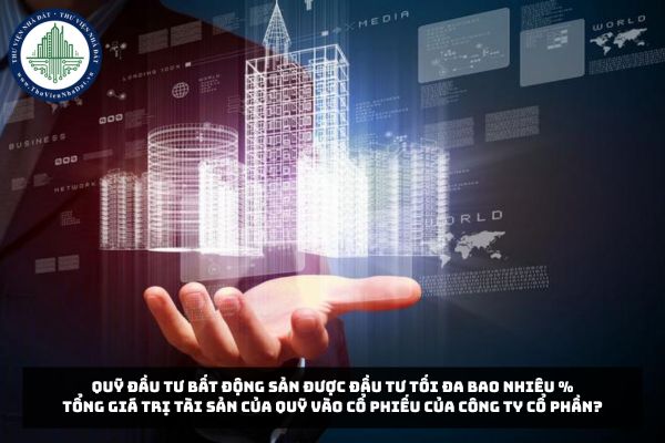 Quỹ đầu tư bất động sản được đầu tư tối đa bao nhiêu % tổng giá trị tài sản của quỹ vào cổ phiếu của công ty cổ phần?