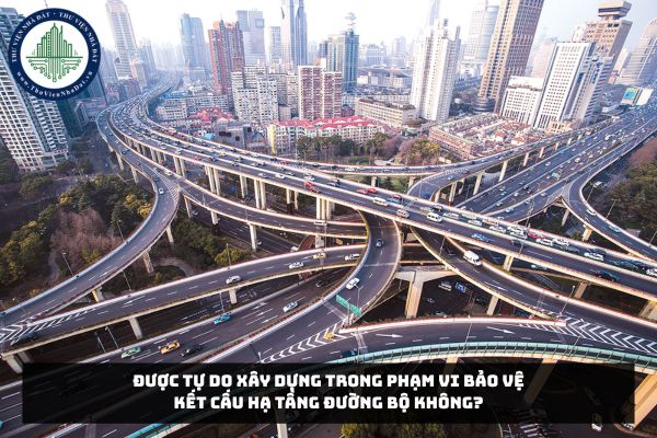 Được tự do xây dựng trong phạm vi bảo vệ kết cấu hạ tầng đường bộ không?