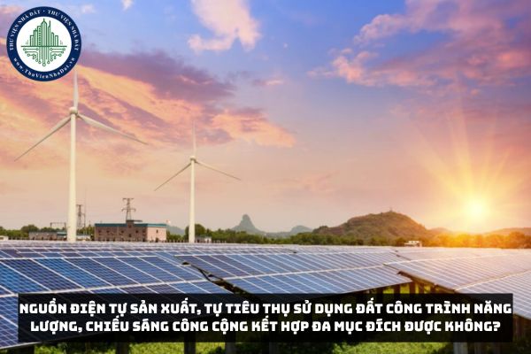 Nguồn điện tự sản xuất, tự tiêu thụ sử dụng đất công trình năng lượng, chiếu sáng công cộng kết hợp đa mục đích được không?