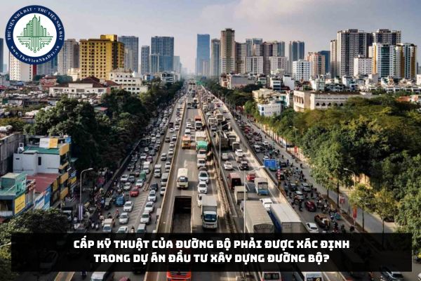 Cấp kỹ thuật của đường bộ phải được xác định trong dự án đầu tư xây dựng đường bộ?