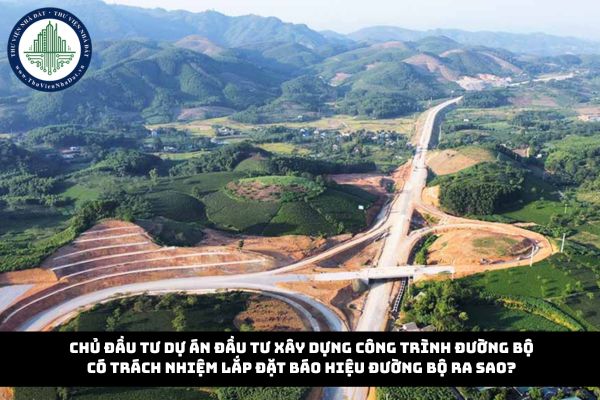 Chủ đầu tư dự án đầu tư xây dựng công trình đường bộ có trách nhiệm lắp đặt báo hiệu đường bộ ra sao?