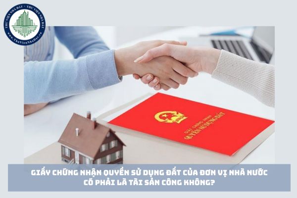 Giấy chứng nhận quyền sử dụng đất của đơn vị nhà nước có phải là tài sản công không?