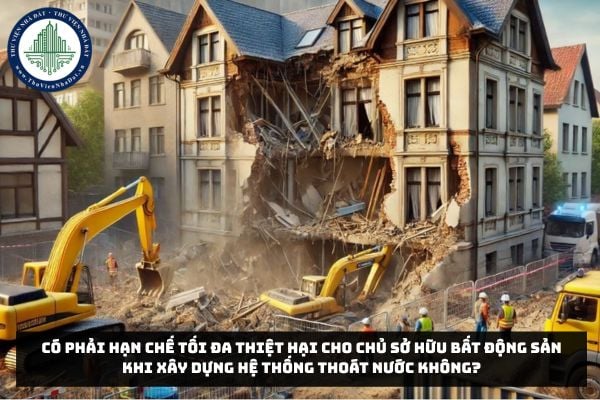 Có phải hạn chế tối đa thiệt hại cho chủ sở hữu bất động sản khi xây dựng hệ thống thoát nước không?