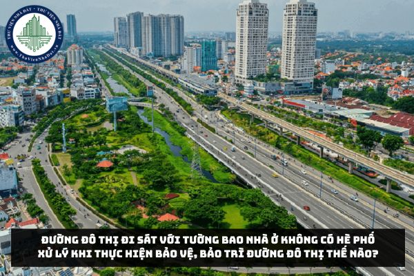 Đường đô thị đi sát với tường bao nhà ở không có hè phố xử lý khi thực hiện bảo vệ, bảo trì đường đô thị thế nào?