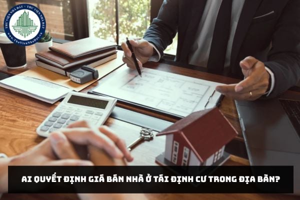 Ai quyết định giá bán nhà ở tái định cư trong địa bàn?