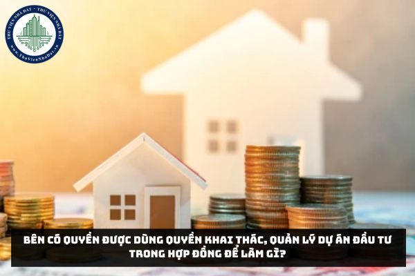 Bên có quyền được dùng quyền khai thác, quản lý dự án đầu tư trong hợp đồng để làm gì?