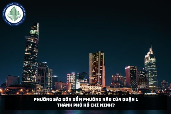 Phường Sài Gòn gồm phường nào của Quận 1 Thành phố Hồ Chí Minh?