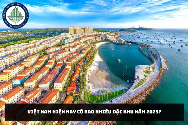 Việt Nam hiện nay có bao nhiêu đặc khu năm 2025?