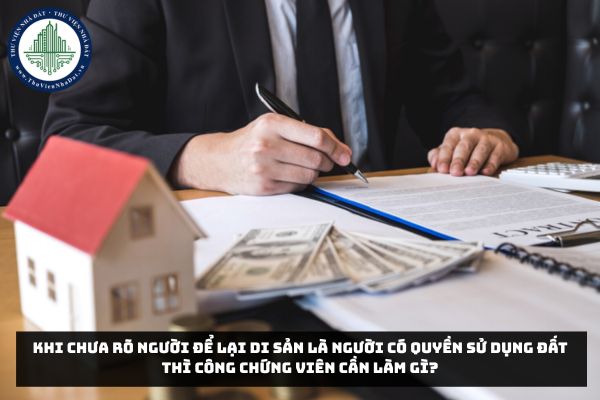 Khi chưa rõ người để lại di sản là người có quyền sử dụng đất thì công chứng viên cần làm gì?