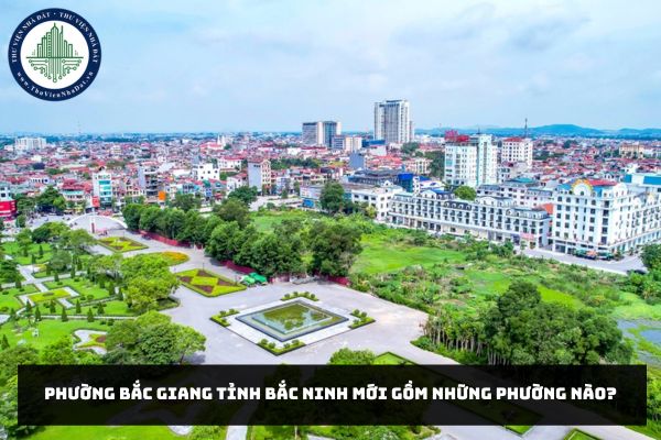 Phường Bắc Giang tỉnh Bắc Ninh mới gồm những phường nào?