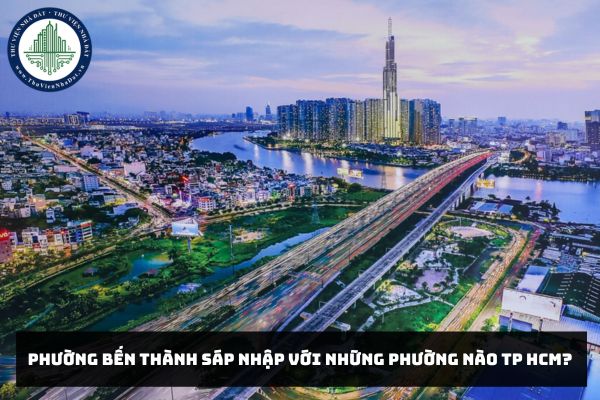 Phường Bến Thành sáp nhập với những phường nào TP HCM?