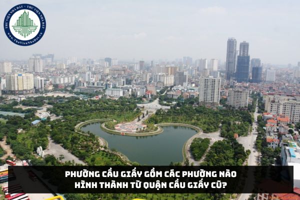 Phường Cầu Giấy gồm các phường nào hình thành từ Quận Cầu Giấy cũ?