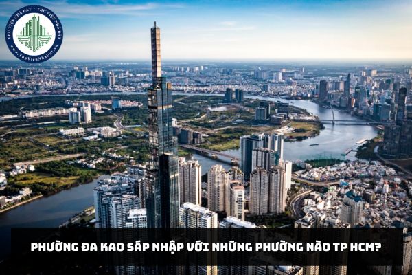 Phường Đa Kao sáp nhập với những phường nào TP HCM?